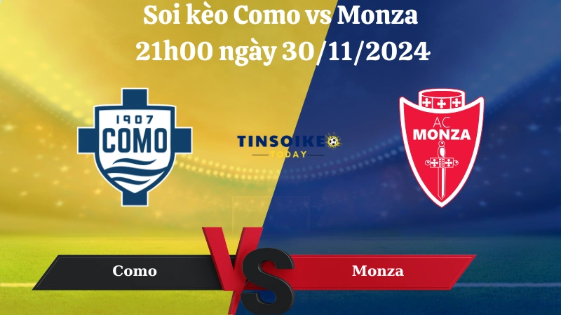 Nhận định soi kèo Como vs Monza 21h00 ngày 30/11/2024, Vòng 14 Serie A