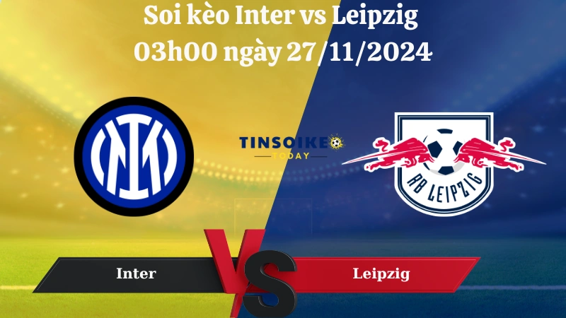 Nhận định soi kèo Inter vs Leipzig 03h00 ngày 27/11/2024