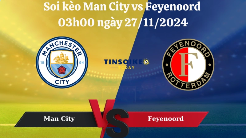 Nhận định soi kèo Man City vs Feyenoord 03h00 ngày 27/11/2024