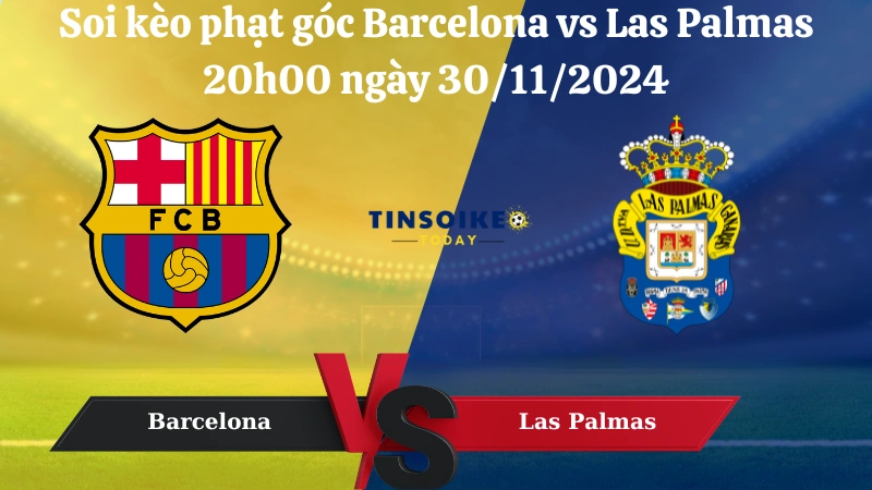 Nhận định soi kèo phạt góc Barcelona vs Las Palmas 20h00 ngày 30/11/2024