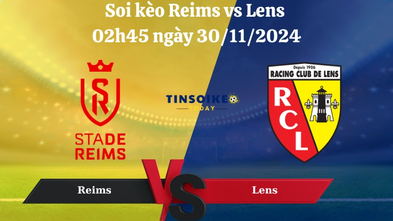 Nhận định soi kèo Reims vs Lens 02h45 ngày 30/11/2024