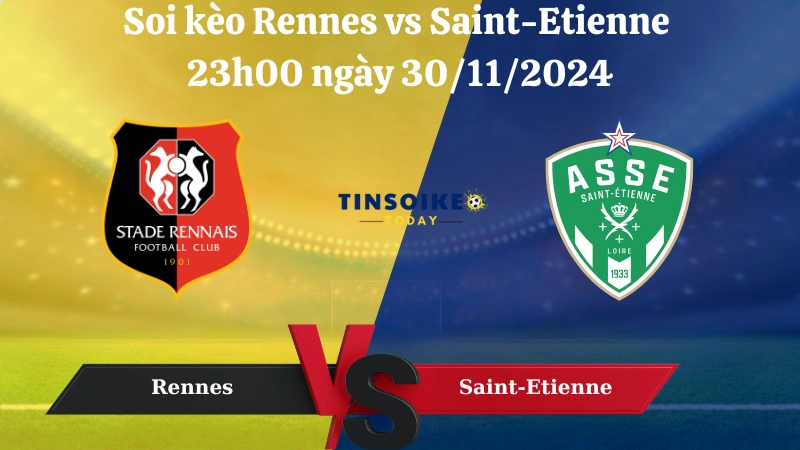 Nhận định soi kèo Rennes vs Saint-Etienne 23h00 ngày 30/11/2024