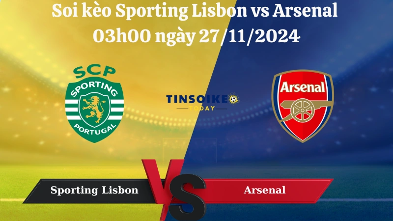 Nhận định soi kèo Sporting Lisbon vs Arsenal 3h ngày 27/11/2024