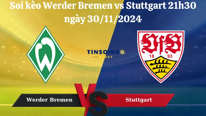 Nhận định soi kèo Werder Bremen vs Stuttgart 21h30 ngày 30/11/2024