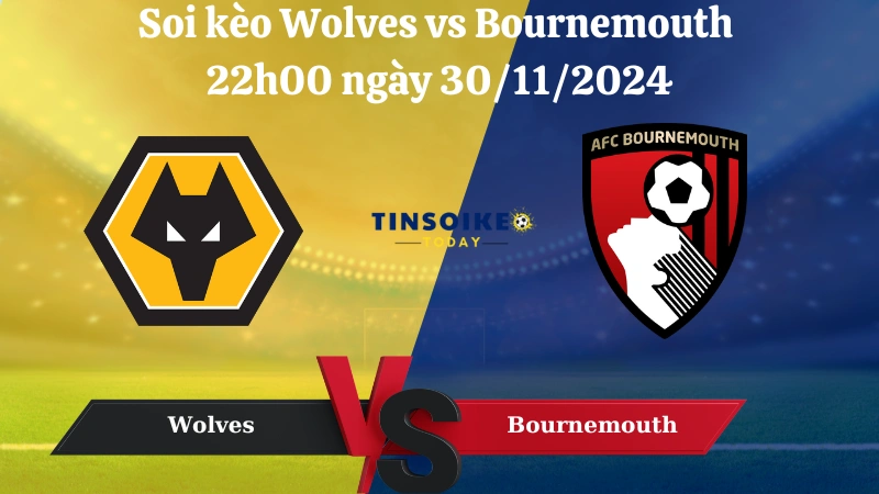 Nhận định soi kèo Wolves vs Bournemouth 22h00 ngày 30/11/2024