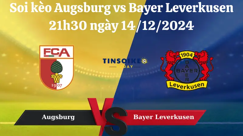 Nhận định soi kèo Augsburg vs Bayer Leverkusen 21h30 ngày 14/12/2024