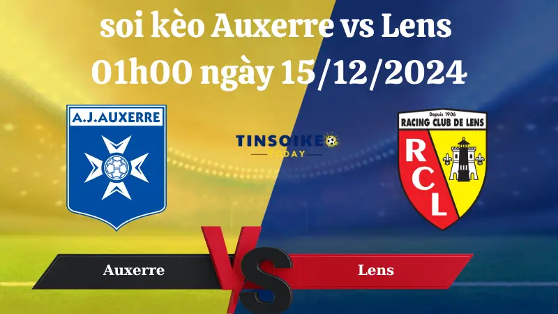 Nhận định soi kèo Auxerre vs Lens 01h00 ngày 15/12/2024