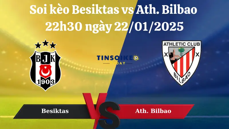 Nhận định soi kèo Besiktas vs Ath. Bilbao 22h30 ngày 22/01/2025