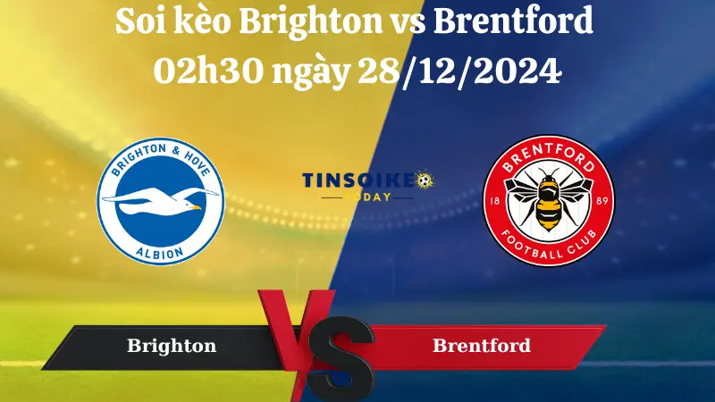 Nhận định soi kèo Brighton vs Brentford 02h30 ngày 28/12/2024