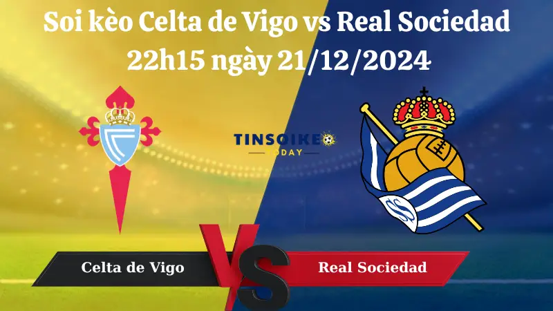 Nhận định soi kèo Celta de Vigo vs Real Sociedad 22h15 ngày 21/12/2024