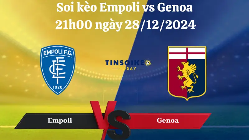 Nhận định soi kèo Empoli vs Genoa 21h00 ngày 28/12/2024