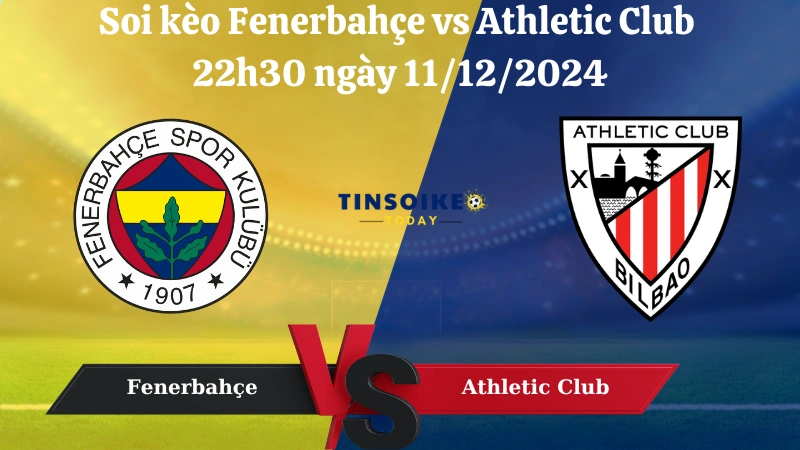 Nhận định soi kèo Fenerbahçe vs Athletic 22h30 ngày 11/12/2024