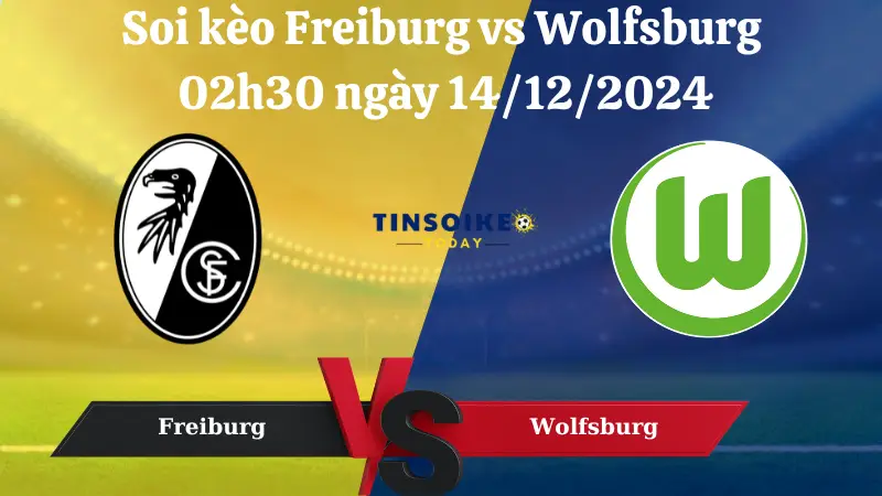 Nhận định soi kèo Freiburg vs Wolfsburg 02h30 ngày 14/12/2024