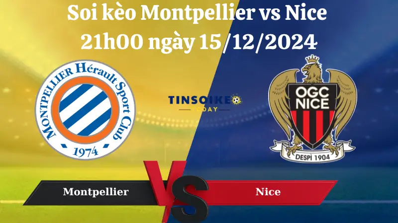 Nhận định soi kèo Montpellier vs Nice 21h00 ngày 15/12/2024