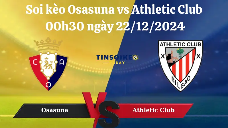 Nhận định soi kèo Osasuna vs Athletic Club 00h30 ngày 22/12/2024