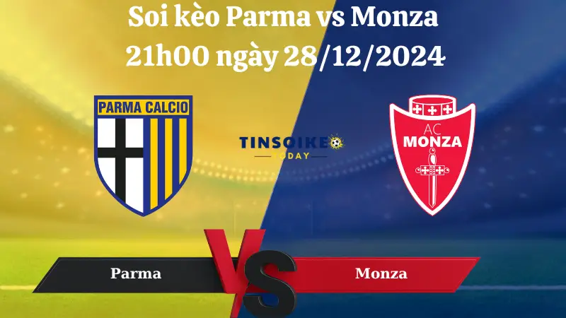 Nhận định soi kèo Parma vs Monza 21h00 ngày 28/12/2024