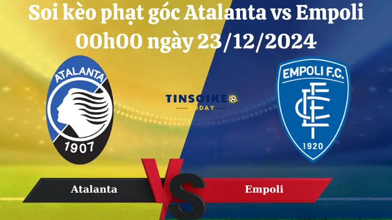 Nhận định soi kèo phạt góc Atalanta vs Empoli 00h00 ngày 23/12/2024