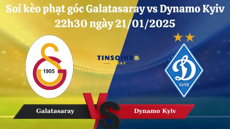 Nhận định soi kèo phạt góc của trận Galatasaray vs Dynamo Kyiv 22h30 ngày 21/01/2025