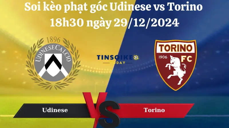 Nhận định soi kèo phạt góc Udinese vs Torino 18h30 ngày 29/12/2024