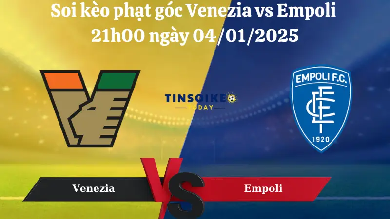 Nhận định soi kèo phạt góc Venezia vs Empoli 21h00 ngày 04/01/2025