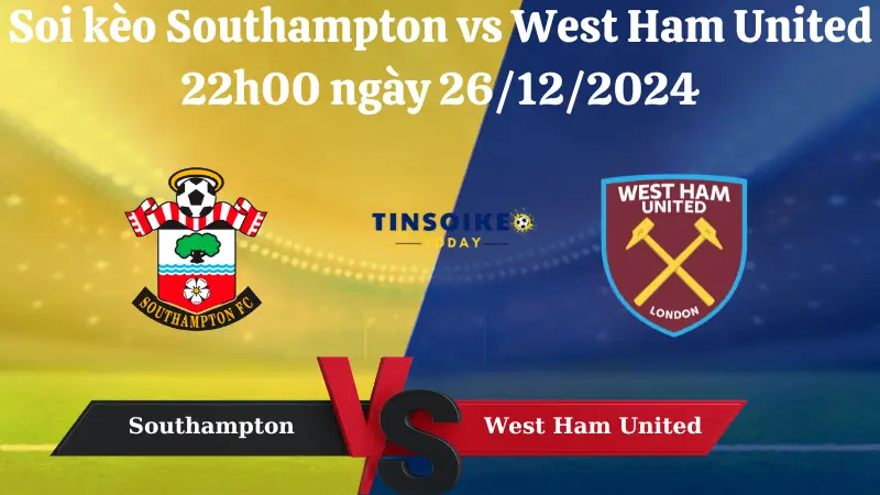 Southampton vs West Ham United 22h00 ngày 26/12/2024