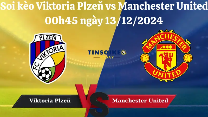 Nhận định soi kèo Viktoria Plzeň vs Manchester United 00h45 ngày 13/12/2024