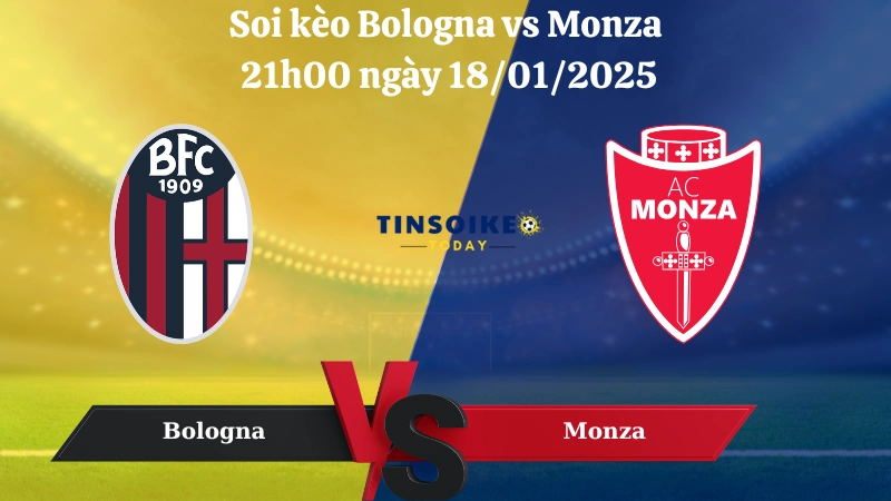 Nhận định Bologna vs Monza 21h00 ngày 18/01/2025