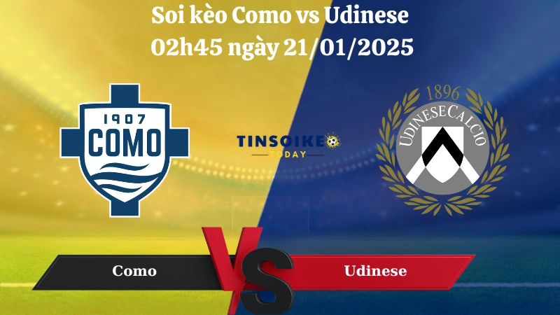 Nhận định soi kèo Como vs Udinese 02h45 ngày 21/01/2025