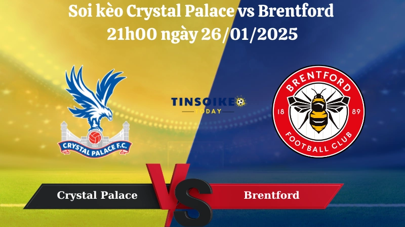 Nhận định soi kèo Crystal Palace vs Brentford 21h00 ngày 26/01/2025