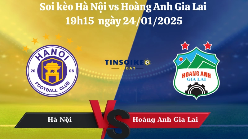 Nhận định soi kèo Hà Nội vs Hoàng Anh Gia Lai 19h15 ngày 24/01/2025