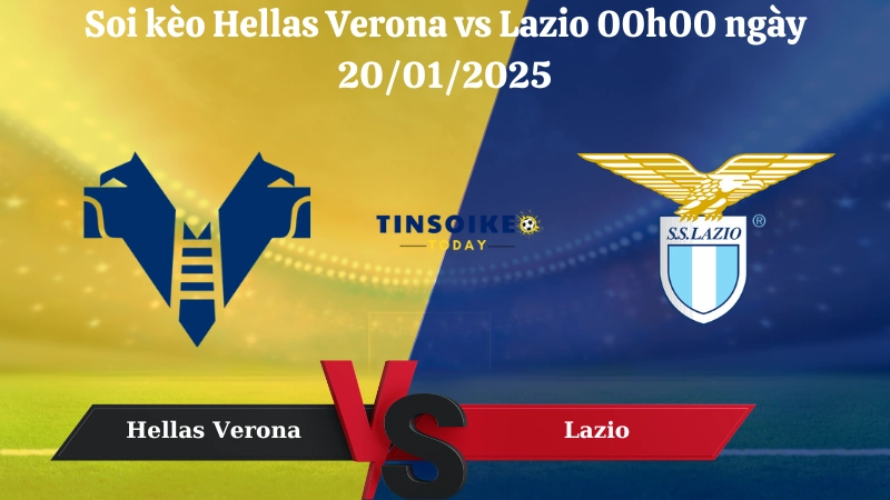 Nhận định soi kèo Hellas Verona vs Lazio 00h00 ngày 20/01/2025