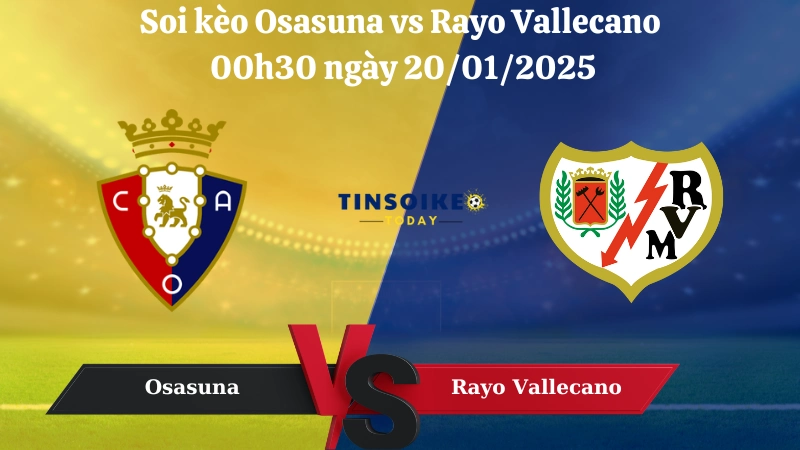 Nhận định soi kèo Osasuna vs Rayo Vallecano 00h30 ngày 20/01/2025