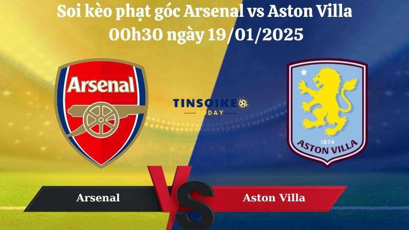 Nhận định soi kèo phạt góc Arsenal vs Aston Villa 00h30 ngày 19/01/2025