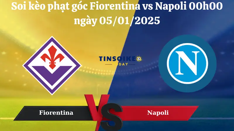 Nhận định soi kèo phạt góc Fiorentina vs Napoli 00h00 ngày 05/01/2025