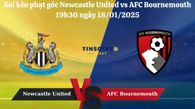 Nhận định soi kèo phạt góc Newcastle United vs AFC Bournemouth 19h30 ngày 18/01/2025