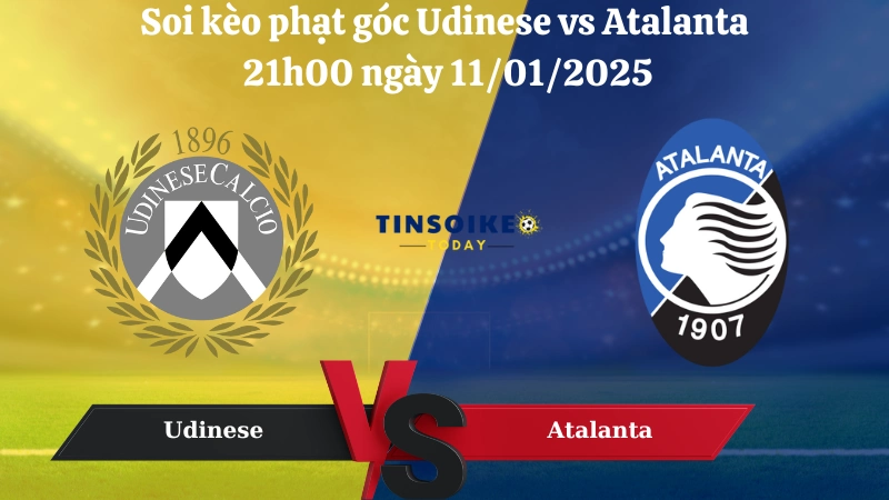 Nhận định soi kèo phạt góc Udinese vs Atalanta 21h00 ngày 11/01/2025