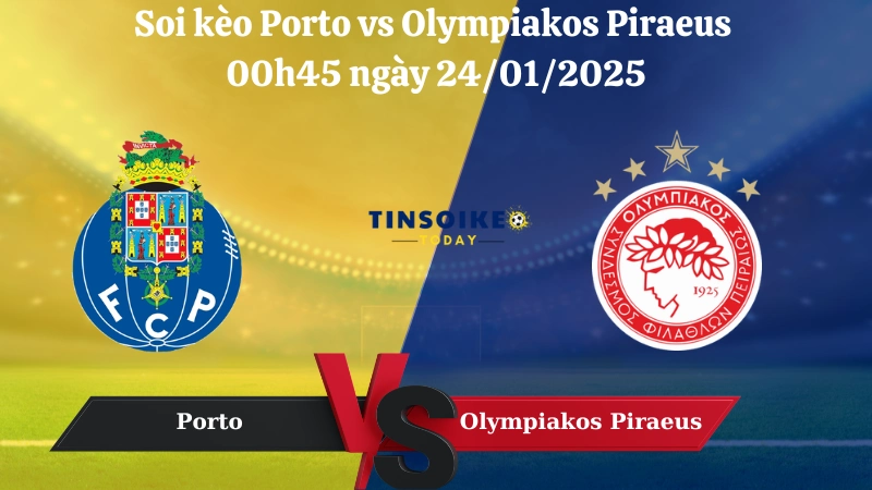 Nhận định soi kèo Porto vs Olympiakos Piraeus 00h45 ngày 24/01/2025