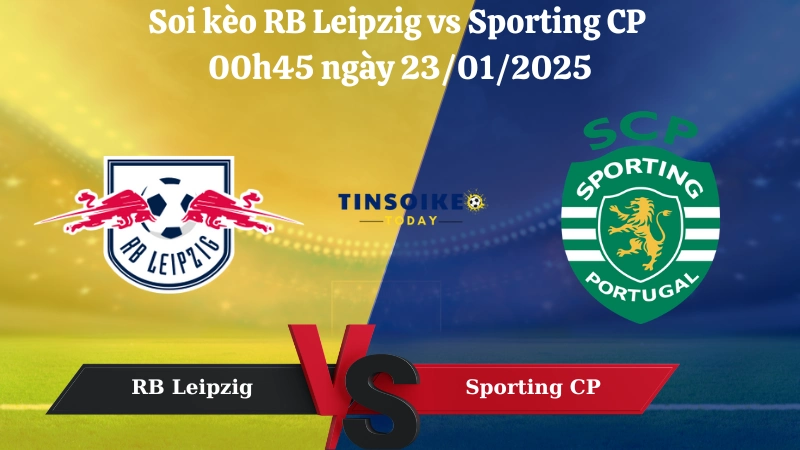 Nhận định soi kèo RB Leipzig vs Sporting CP 00h45 ngày 23/01/2025