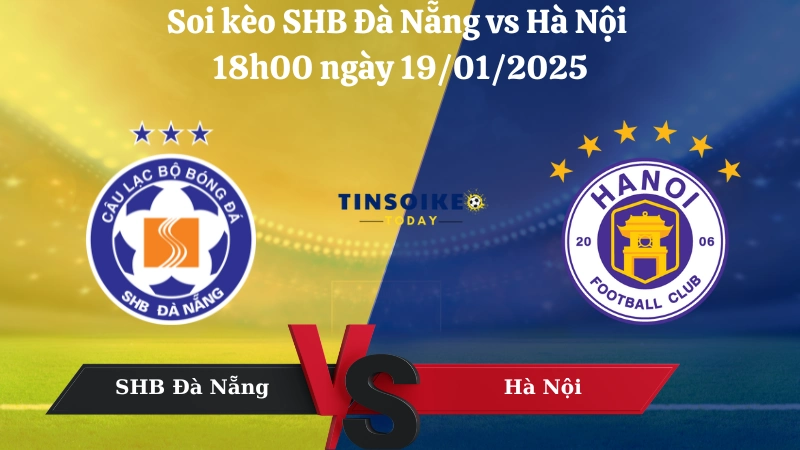 Nhận định soi kèo SHB Đà Nẵng vs Hà Nội 18h00 ngày 19/01/2025