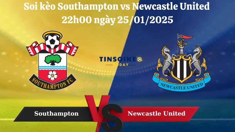 Nhận định soi kèo Southampton vs Newcastle United 22h00 ngày 25/01/2025