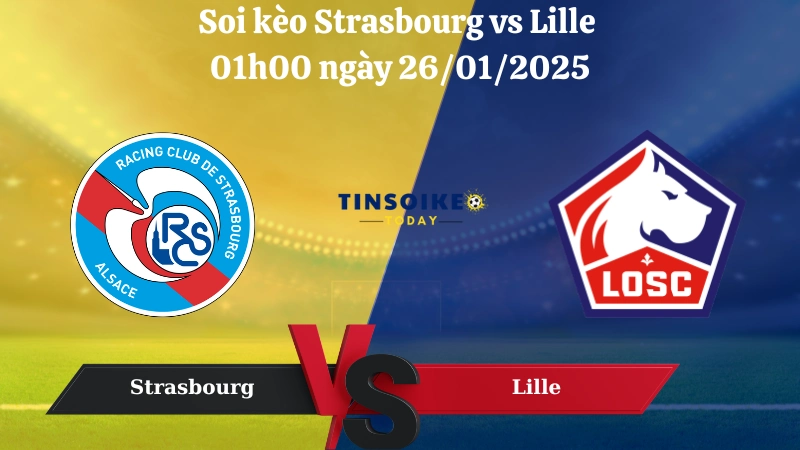 Nhận định soi kèo Strasbourg vs Lille 01h00 ngày 26/01/2025