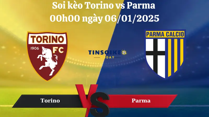 Nhận định soi kèo Torino vs Parma 00h00 ngày 06/01/2025