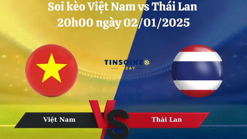 Nhận định soi kèo Việt Nam vs Thái Lan 20h00 ngày 02/01/2024