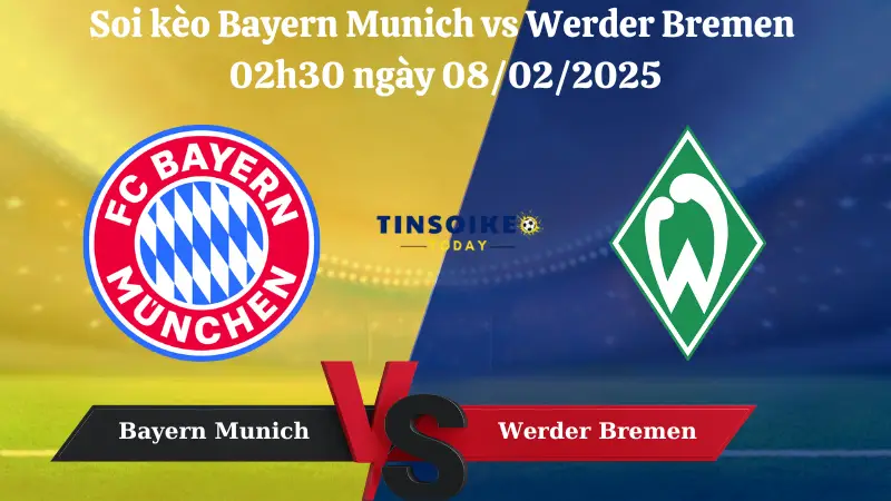 Nhận định soi kèo Bayern Munich vs Werder Bremen 02h30 ngày 08/02/2025