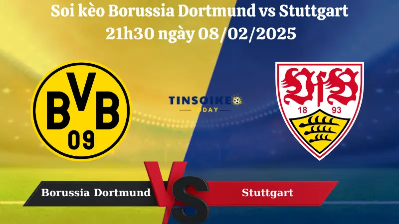 Nhận định soi kèo Borussia Dortmund vs Stuttgart 21h30 ngày 08/02/2025