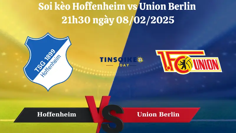 Nhận định soi kèo Hoffenheim vs Union Berlin 21h30 ngày 08/02/2025