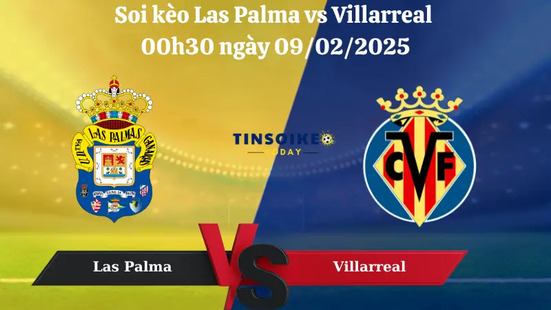 Nhận định soi kèo Las Palma vs Villarreal 00h30 ngày 09/02/2025