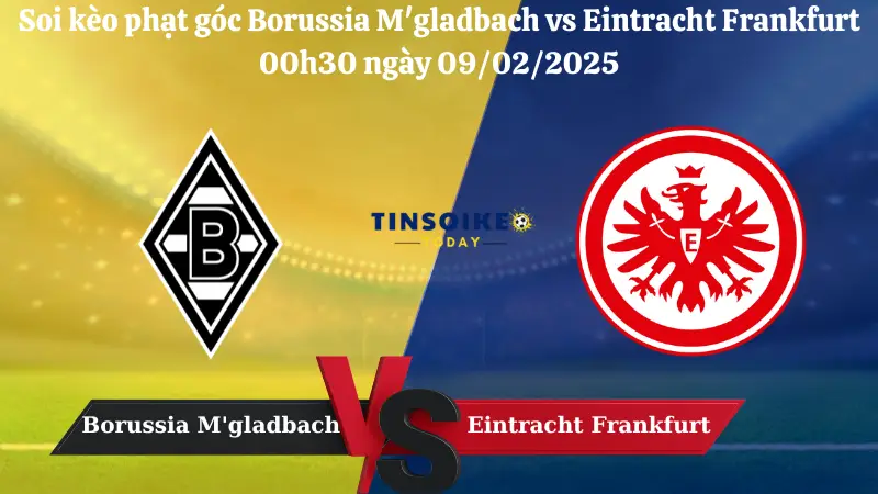 Nhận định soi kèo phạt góc Borussia M'gladbach vs Eintracht Frankfurt 00h30 ngày 09/02/2025